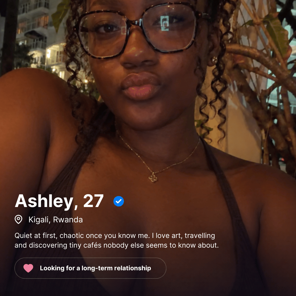 Ashley, 27, in Kigali, Rwanda. Loves art, travel and tiny cafés; looking for a long-term relationship.